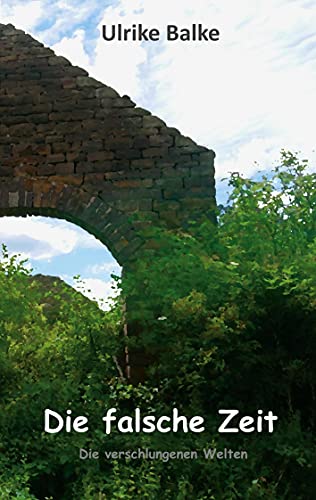 Die falsche Zeit: Die verschlungenen Welten (Die verschlungene Welten, Band 1)