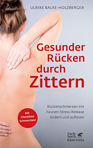 Gesunder Rücken durch Zittern: Rückenschmerzen mit Faszien-Stress-Release lindern und auflösen von Klett-Cotta Verlag