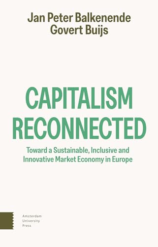 Capitalism Reconnected: Toward a Sustainable, Inclusive and Innovative Market Economy in Europe von Amsterdam University Press