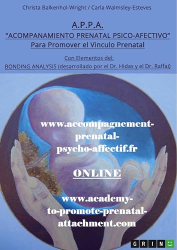 A.P.P.A. (Acompanamiento Prenatal Psico-Afectivo): Para Promover el Vinculo Prenatal con Elementos del: Bonding Analysis (desarrollado por el Dr. Hidas y el Dr. Raffai) von GRIN Verlag