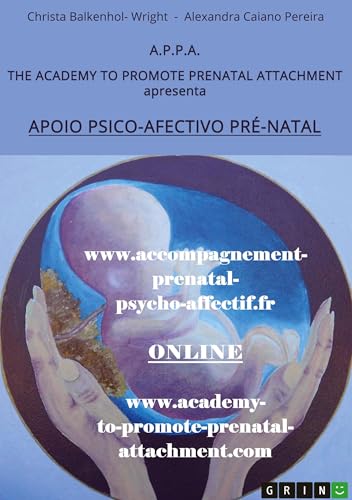 A.P.P.A. (Apoio Psico-afectivo Pré-natal): Para promover a vinculação pré-natal com elementos de: Bonding Analysis (método desenvolvido por Dr. Hidas e Dr. Raffai) von GRIN Verlag