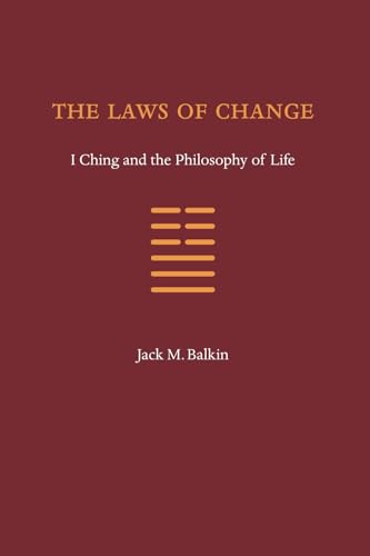 The Laws of Change: I Ching and the Philosophy of Life