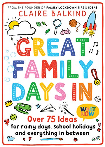 Great Family Days In: Over 75 Ideas for Rainy Days, School Holidays and Everything in Between