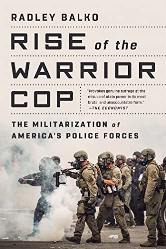 Rise of the Warrior Cop: The Militarization of America's Police Forces von PublicAffairs