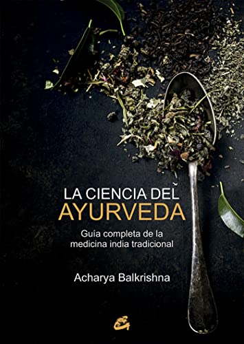 La ciencia del ayurveda: Guía completa de la medicina india tradicional (Salud natural)