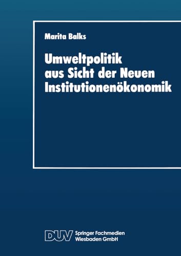 Umweltpolitik aus Sicht der Neuen Institutionenökonomik (DUV Wirtschaftswissenschaft) von Deutscher Universitätsverlag