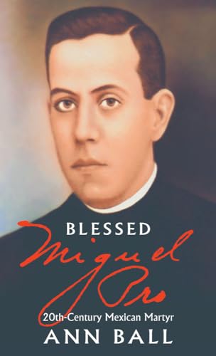 Blessed Miguel Pro: 20Th-Century Mexican Martyr