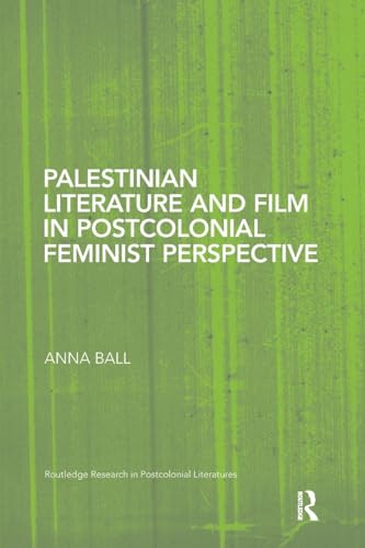 Palestinian Literature and Film in Postcolonial Feminist Perspective (Routledge Research in Postcolonial Literatures) von Routledge