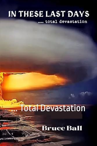 In These Last Days: ... Total Devastation (BIBLE COMMENTARIES) von Independently published
