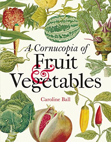 A Cornucopia of Fruit & Vegetables: Illustrations from an Eighteenth-century Botanical Treasury von Bodleian Library