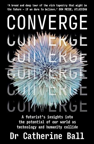 Converge: A futurist's insights into the potential of our world as technology and humanity collide von Major Street Publishing
