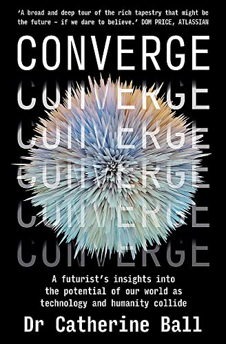 Converge: A futurist's insights into the potential of our world as technology and humanity collide von Major Street Publishing