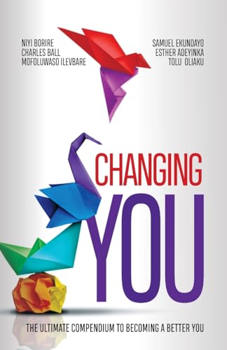 CHANGING YOU: The Ultimate Compendium to Becoming a Better You