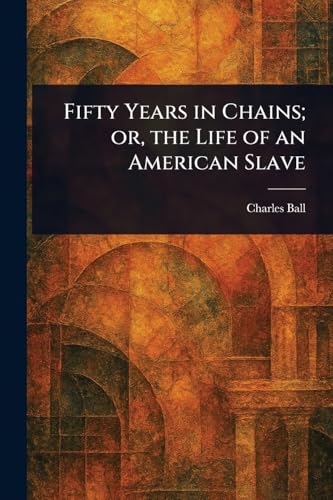 Fifty Years in Chains; or, the Life of an American Slave von Anson Street Press