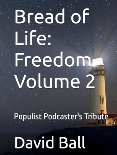 Bread of Life: Freedom Volume 2: Populist Podcaster's Tribute von Independently published