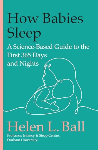 How Babies Sleep: A Science-Based Guide to the First 365 Days and Nights von Balance