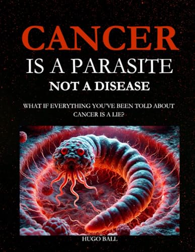 Cancer Is a Parasite, Not A Disease: What If Everything You’ve Been Told About Cancer Is a Lie?: Alternative Cancer Treatment and Parasite Cleanse Book von Independently published