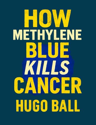How Methylene Blue Kills Cancer: How Methylene Blue Targets Cancer Cells and Supports Prostate Breast Pancreatic Brain and Colorectal Cancer Treatments von Independently published
