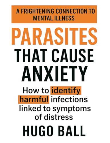 Parasites That Cause Anxiety: A Frightening Connection to Mental Illness von Independently published