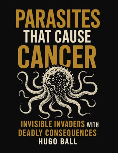 Parasites That Cause Cancer - Invisible Invaders with Deadly Consequences: How Parasite Infections Trigger Can Trigger Cancers Such A Colorectal, ... Detox Protocols That Can Help Stop Them von Independently published