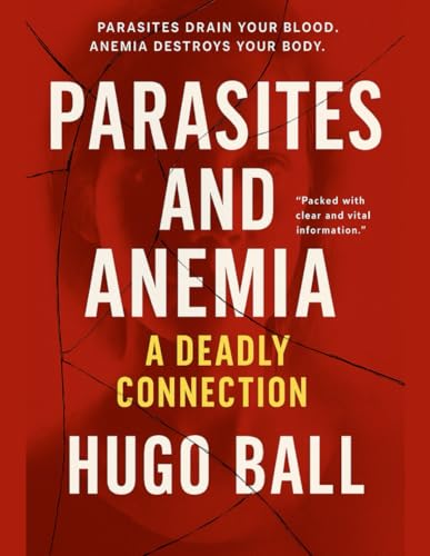 Parasites and Anemia: A Deadly Connection: How Parasite Cleanse Detox Supports Anemia Relief with Natural Remedies for Immune Strength and Gut Health von Independently published