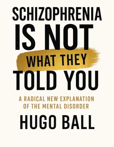 Schizophrenia Is Not What They Told You: How to Break Free from Schizophrenia Misdiagnosis, Overmedication, and Psychiatric Labels Using Real Recovery ... and Mental Health Truths - Schizophrenia Book von Independently published