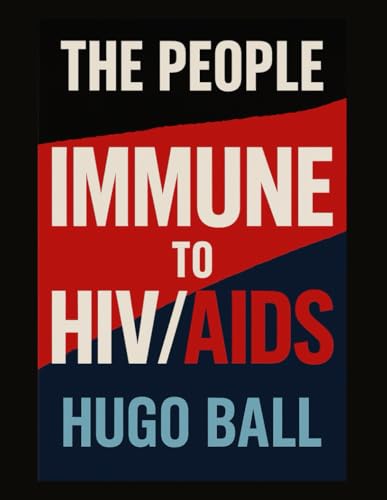 The People Immune to HIV/AIDS: Natural Immunity to HIV Explained - Learn About Prevention, Testing, Treatment and Medicine for People Searching for the Truth von Independently published