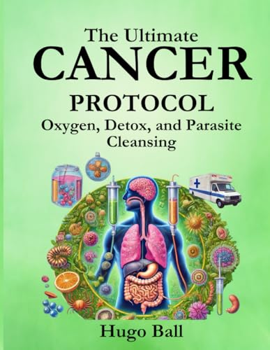 The Ultimate Cancer Protocol: Oxygen, Detox, and Parasite Cleansing: Alternative Cancer Treatment and Parasite Cleanse Book von Independently published