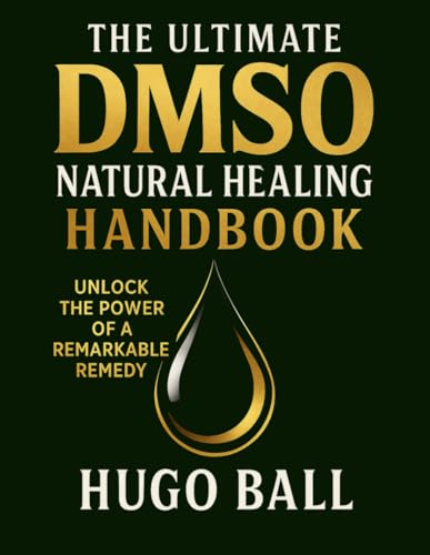 The Ultimate DMSO Natural Healing Handbook: How to Use Medical-Grade Dimethyl Sulfoxide for Pain Relief, Natural Recovery, Alternative Medicine, ... Healing, and Organic DMSO Therapy at Home von Independently published