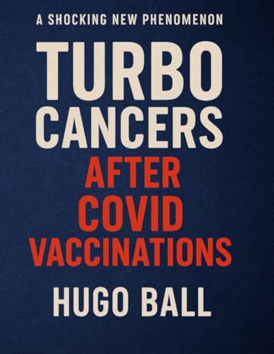 Turbo Cancers After Covid Vaccinations: The Fast-Growing, Hard-to-Treat Cancers Appearing After COVID Vaccines - What Doctors Won’t Say About Immune ... and Hidden Cancer Growth in Healthy People von Independently published