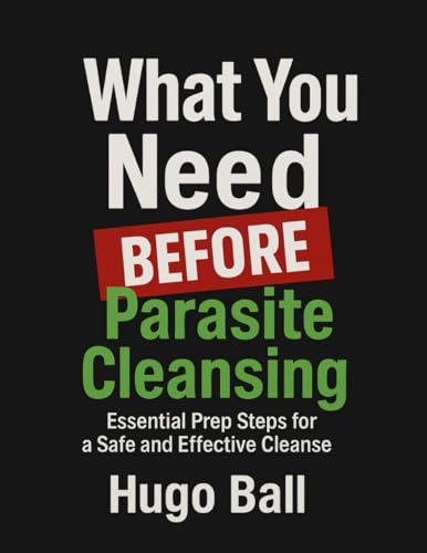 What You Need BEFORE Parasite Cleansing: Blood Tests, Nutrient Rebuilding, Binder Prep, Gear Checklist, and Doctor-Free Parasite Cleanse Planning for Safe and Powerful Detox - Parasite Cleanse Book von Independently published