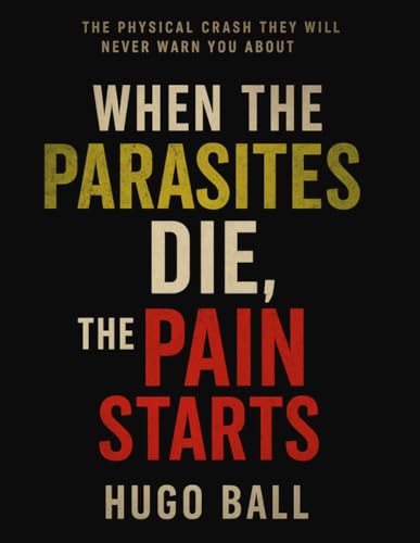 When the Parasites Die, the Pain Starts: The Hidden Dangers of Parasite Cleanse Die-Off, Toxic Waste Reactions, Organ Overload, and How to Survive the ... Up Hospitalized - Parasite Cleanse Book von Independently published