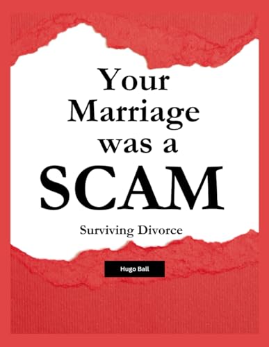 Your Marriage Was a Scam – Surviving Divorce: Divorce Recovery - Life After Divorce and The Truth About Why Marriage is a Financial Trap – Survive ... Escape The System That Profits from Your Pain von Independently published