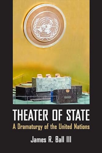 Theater of State: A Dramaturgy of the United Nations von Northwestern University Press