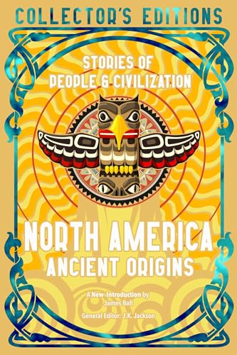 North America Ancient Origins: Stories of People & Civilization (Flame Tree Collector's Editions) von Flame Tree Publishing