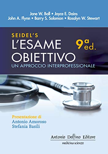 Seidel's. L'esame obiettivo: un approccio interprofessionale von Antonio Delfino Editore