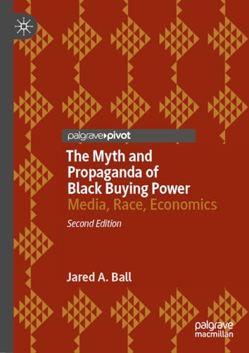 The Myth and Propaganda of Black Buying Power: Media, Race, Economics von Palgrave Macmillan
