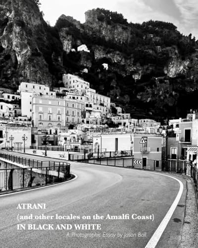 Atrani (and other locales on the Amalfi Coast) in Black and White: A Photographic Essay von Independently published