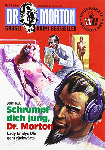 Dr. Morton 35: Schrumpf dich jung, Dr. Morton: Lady Emilys Uhr geht rückwärts (Dr. Morton / Grusel-Krimi-Bestseller)