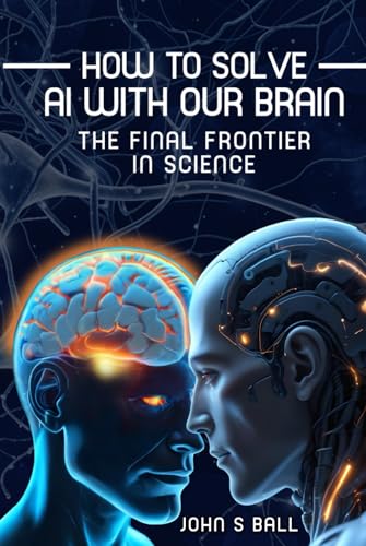 How to Solve AI with Our Brain: The Final Frontier in Science How to Solve AI with Our Brain: The Final Frontier in Science von Self Published