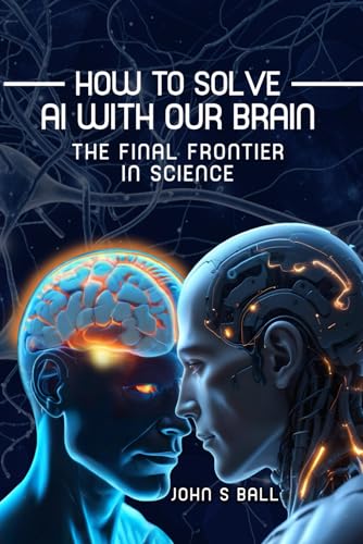 How to Solve AI with Our Brain: The Final Frontier in Science von Self Published