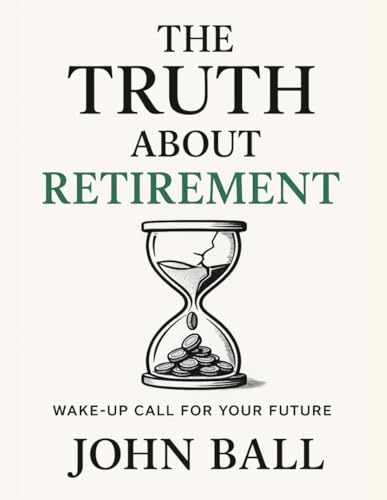 The Truth About Retirement: How to Plan, Prepare, and Protect Your Retirement Savings with Proven Strategies for Income, Healthcare, Taxes, and a Stress-Free Life After Work The Truth About Retirement: How to Plan, Prepare, and Protect Your Retirement Savings with Proven Strategies for Income, Healthcare, Taxes, and a Stress-Free Life After Work von Independently published