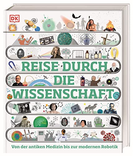 Reise durch die Wissenschaft: Von der antiken Medizin bis zur modernen Robotik. Das große Buch über die Geschichte der Wissenschaft. Für Kinder ab 10 Jahren (DK Zeitreise) von Dorling Kindersley Verlag