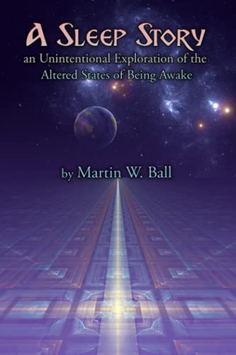 A Sleep Story: An Unintentional Exploration of the Altered States of Being Awake von Independently published