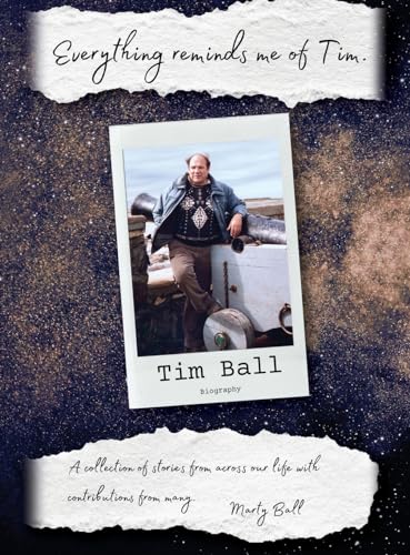 Everything Reminds Me of Tim: Biography of Tim Ball von Stairway Press