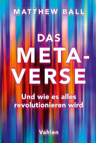 Das Metaverse: Und wie es alles revolutionieren wird von Vahlen