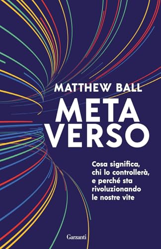 Metaverso. Cosa significa, chi lo controllerà e perché sta rivoluzionando le nostre vite (Elefanti bestseller) von Garzanti