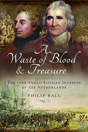 A Waste of Blood and Treasure: The 1799 Anglo-Russian Invasion of the Netherlands von Pen and Sword History