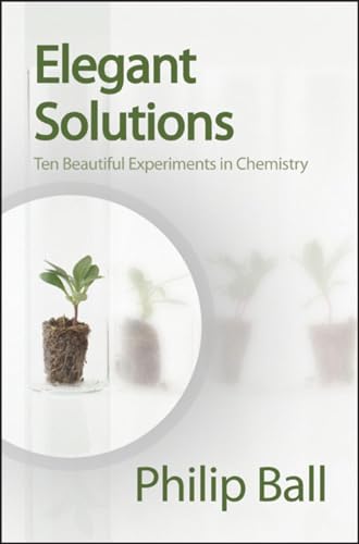 Elegant Solutions: Ten Beautiful Experiments in Chemistry