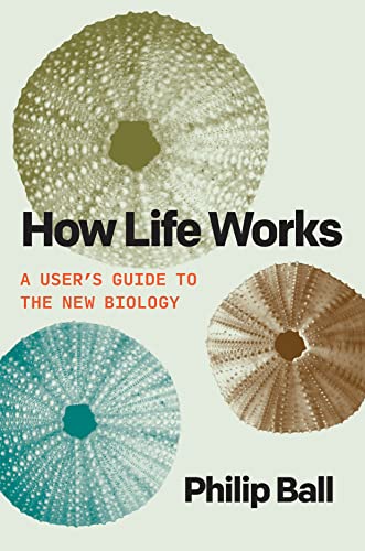 How Life Works: A User's Guide to the New Biology